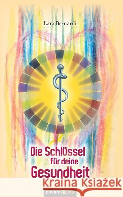 Die Schlüssel für deine Gesundheit Lara Bernardi 9783990485392