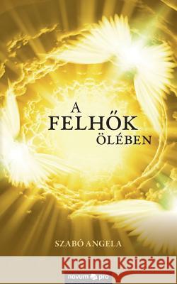 A felhõk ölében Szabó Angela 9783990485453 Novum Publishing