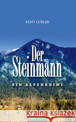 Der Steinmann: Ein Alpenkrimi Gubler, Remy 9783990485583