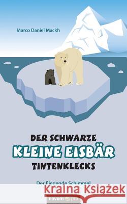 Der schwarze kleine Eisbär Tintenklecks: Der fliegende Schimmel Mackh, Marco Daniel 9783990486221