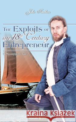 The Exploits of an 18th Century Entrepreneur: 'A Smugglers Tale' John Needham 9783990487242