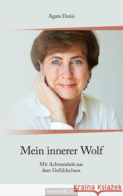 Mein innerer Wolf: Mit Achtsamkeit aus dem Gefühlschaos Agata Danis 9783990489987