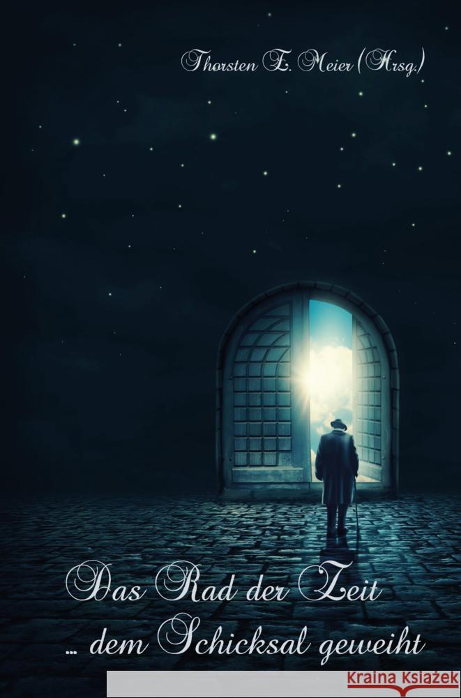 Rad der Zeit - dem Schicksal geweiht: Eine Sammlung bewegender Kurzgeschichten und tiefgr?ndiger Gedichte Thorsten E. Meier 9783990511251 Papierfresserchens Mtm-Verlag / Herzsprung-Ve
