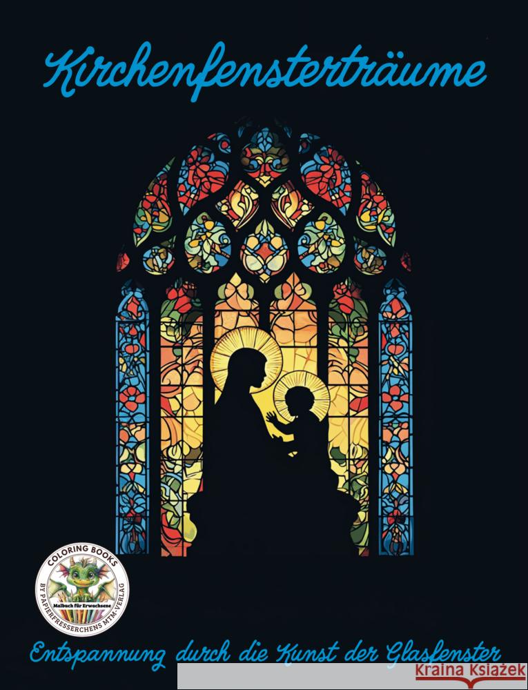 Kirchenfensterträume - Entspannung durch die Kunst der Glasfenster Holland, Nanja 9783990513651 CAT creativ