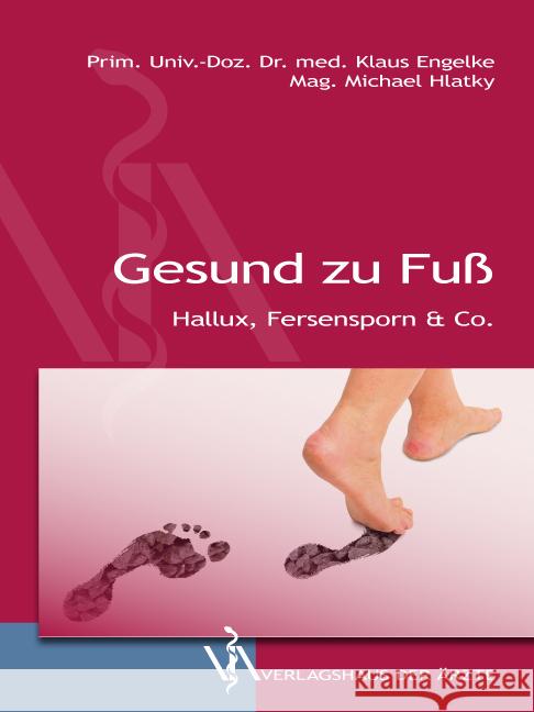 Gesund zu Fuß : Hallux, Fersensporn & Co. Engelke, Klaus; Hlatky, Michael 9783990520864 Verlagshaus der Ärzte