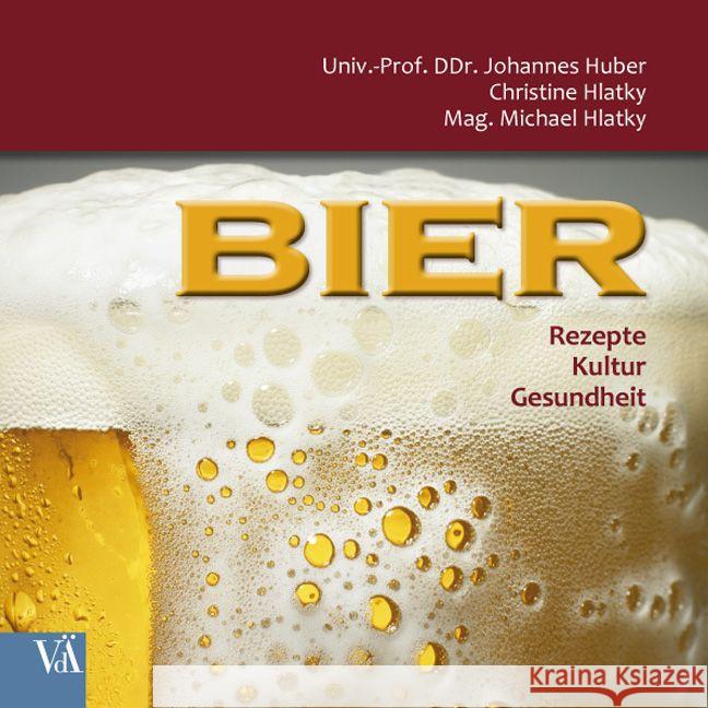 Bier : Rezepte - Kultur - Gesundheit Hlatky, Christine; Hlatky, Michael; Huber, Johannes 9783990521267 Verlagshaus der Ärzte
