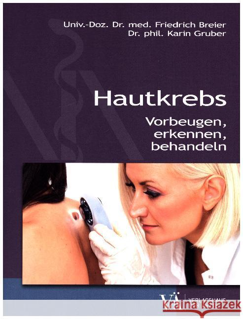 Hautkrebs : Vorbeugen, erkennen, behandeln Breier, Friedrich; Gruber, Karin 9783990521595