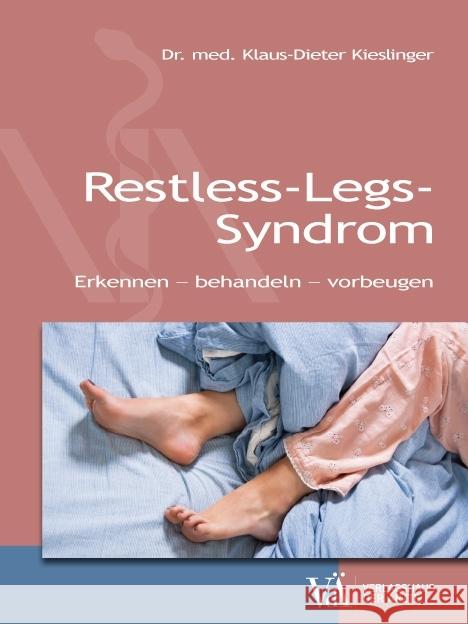 Restless-Legs-Syndrom : Erkennen - behandeln - vorbeugen Kieslinger, Klaus-Dieter 9783990521700 Verlagshaus der Ärzte