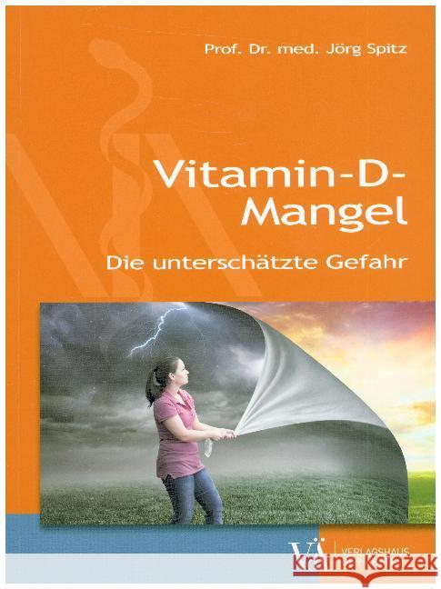 Vitamin-D-Mangel : Die unterschätzte Gefahr Spitz, Jörg 9783990521724