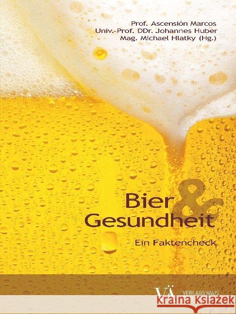 Bier & Gesundheit : Ein Faktencheck Ascensión, Marcos; Huber, Johannes; Klinger, Joachim 9783990521991 Verlagshaus der Ärzte