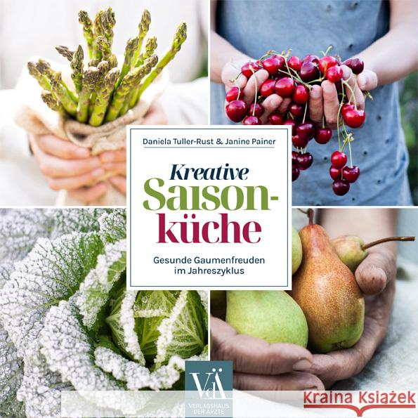 Kreative Saisonküche Tuller-Rust, Daniella, Painer, Janine 9783990522493 Verlagshaus der Ärzte