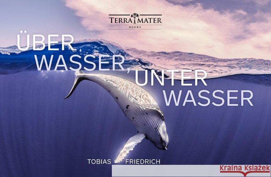 Über Wasser, unter Wasser Friedrich, Tobias 9783990550090