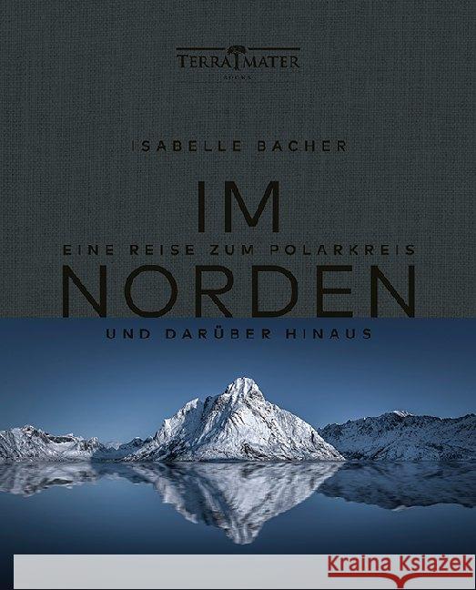 Im Norden : Eine Reise zum Polarkreis und darüber hinaus Bacher, Isabelle 9783990550137