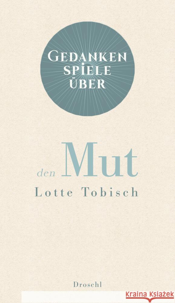 Gedankenspiele über den Mut Tobisch, Lotte 9783990590676 Literaturverlag Droschl