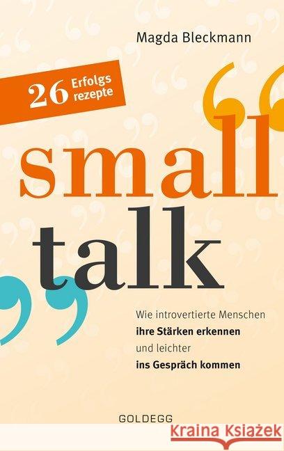 Smalltalk : Wie introvertierte Menschen ihre Stärken erkennen und leichter ins Gespräch kommen. 26 Erfolgsrezepte Bleckmann, Magda 9783990601099