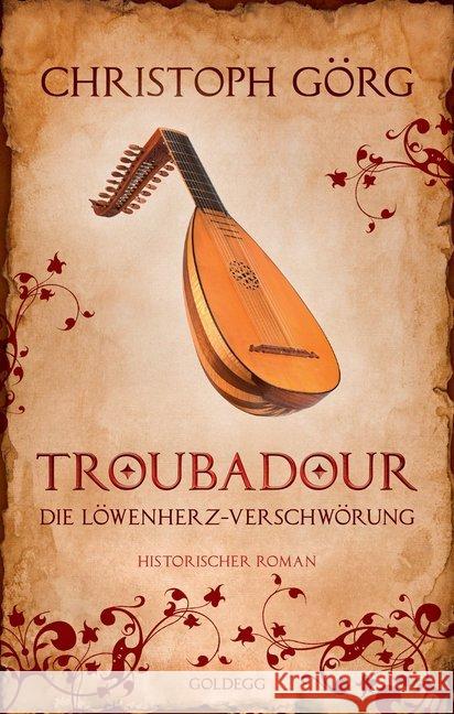 Troubadour : Die Löwenherz-Verschwörung. Historischer Roman Görg, Christoph 9783990601167