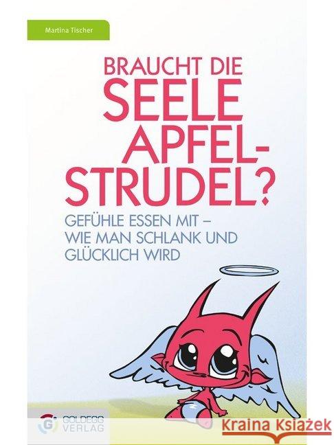 Braucht die Seele Apfelstrudel? : Gefühle essen mit - Wie man schlank und glücklich wird Tischer, Martina 9783990601211