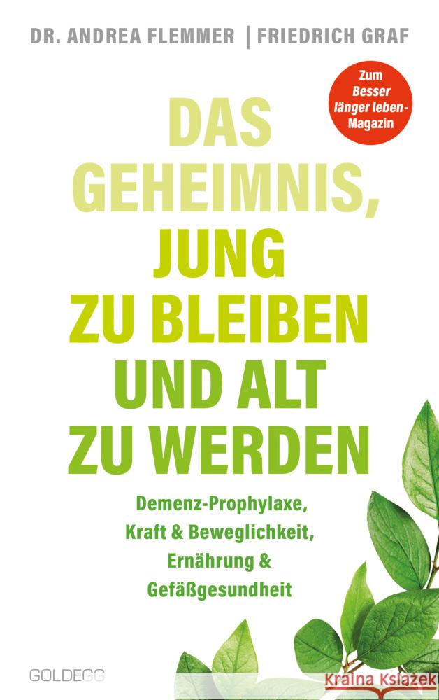 Das Geheimnis, jung zu bleiben und alt zu werden. Demenz-Prophylaxe, Kraft & Beweglichkeit, Ernährung & Gefäßgesundheit. Mit einfachen Selbsthilfe-Maßnahmen typische Altersbeschwerden verhindern. Flemmer, Andrea, Graf, Friedrich 9783990602461