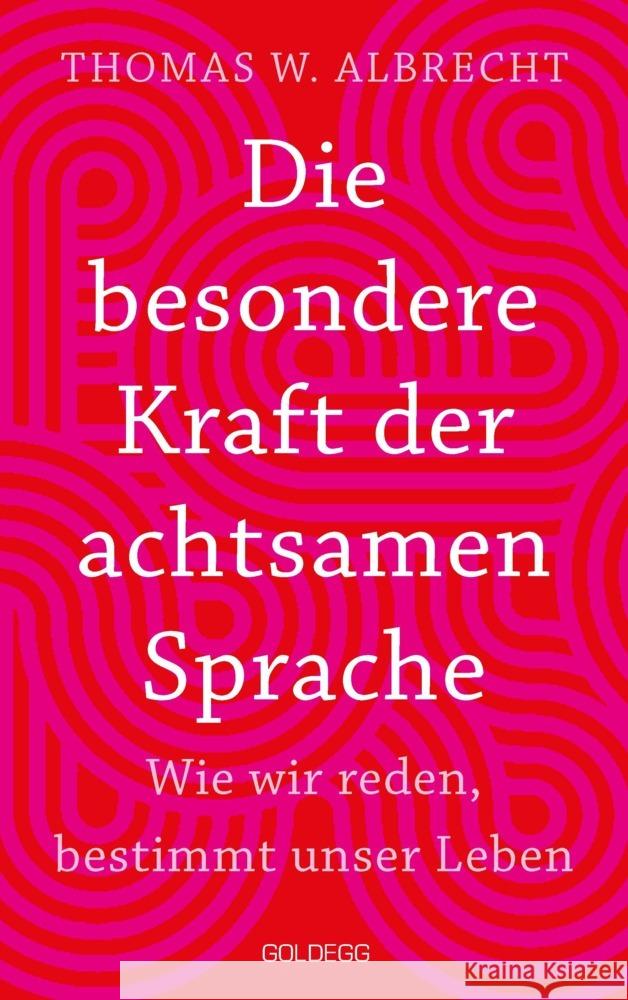 Die besondere Kraft der achtsamen Sprache - Wie wir reden, bestimmt unser Leben. In jeder Situation empathisch, wertschätzend & klar kommunizieren: Tipps für Berufs und Privatleben. Mit Übungen. Albrecht, Thomas Wilhelm 9783990602652