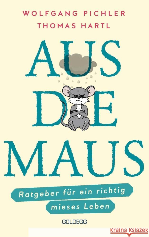 Aus die Maus - Ratgeber für ein richtig mieses Leben. Grübeln und Schwarzmalen macht doch Spaß! Negative Denkmuster austricksen & eine positive Lebenseinstellung finden. Humorvolles Geschenkbuch Pichler, Wolfgang, Hartl, Thomas 9783990602782 Goldegg