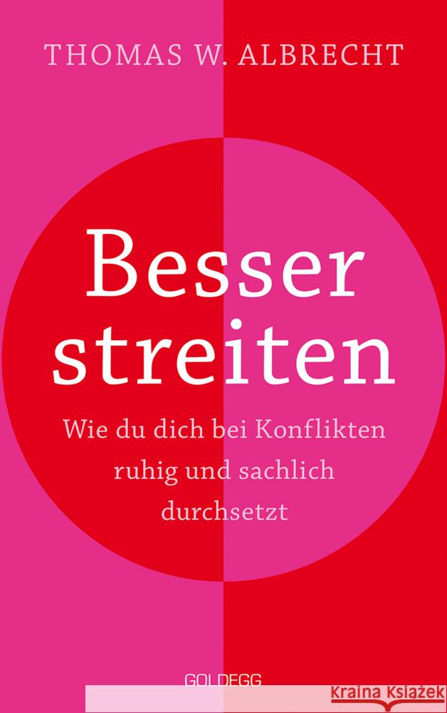 Besser streiten. Wie du dich bei Konflikten ruhig und sachlich durchsetzt. Richtig streiten lernen: Klare und gewaltfreie Kommunikation für ein gutes Miteinander. Mit vielen Praxistipps Albrecht, Thomas W. 9783990603246 Goldegg