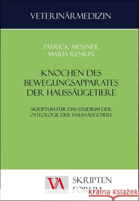 Knochen des Bewegungsapparates der Haussäugetiere : Skriptum für das Studium der Ostologie der Haussäugetiere Messner, Patrick; Renkin, Maria 9783990610015