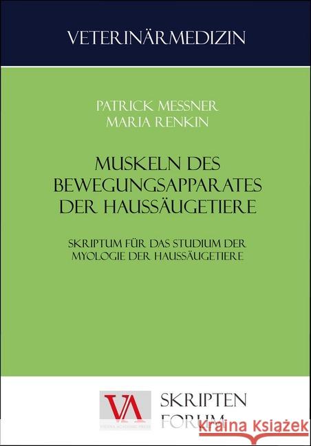 Muskulatur des Bewegungsapparates der Haussäugetiere : Skriptum für das Studium der Myologie der Haussäugetiere Messner, Patrick; Renkin, Maria 9783990610022