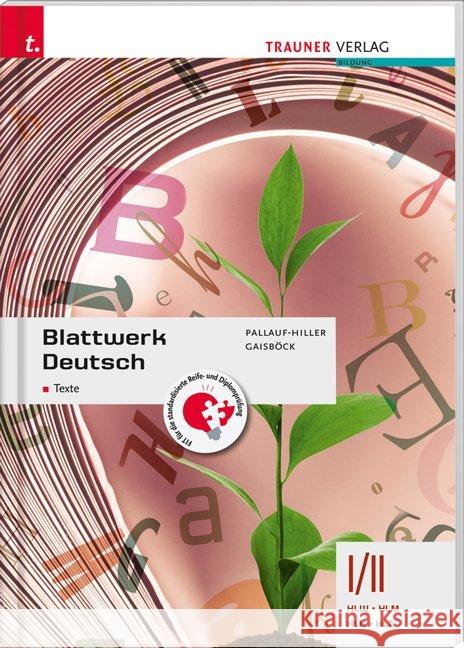 Blattwerk Deutsch - Texte, I/II HLW - HLM - HLK - HLT : Für Schulen in Österreich Pallauf-Hiller, Iris; Gaisböck, Johannes 9783990620861