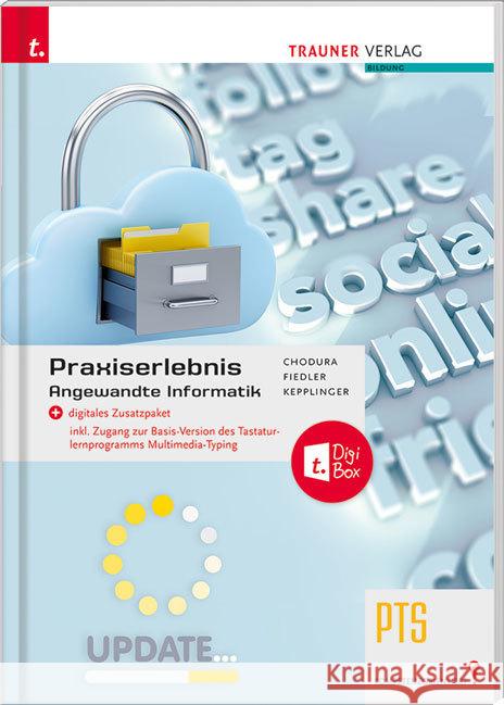 Praxiserlebnis - Angewandte Informatik PTS + digitales Zusatzpaket Chodura, Dietmar, Fiedler, Stephanie, Kepplinger, Elke 9783990626733