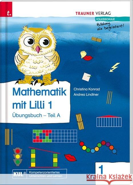 Mathematik mit Lilli 1 VS - Übungsbuch Teil A : Volksschule Konrad, Christina; Lindtner, Andrea 9783990628676 Trauner