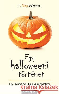 Egy halloweeni történet: Egy tizenhat éves fiú laikus gondolatai P Greg Valentine 9783990642597 Novum Publishing