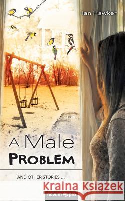 A Male Problem: And other stories ... Ian Hawker 9783990643860