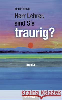 Herr Lehrer, sind Sie traurig?: Band 2 Herzig, Martin 9783990645109 Novum Publishing