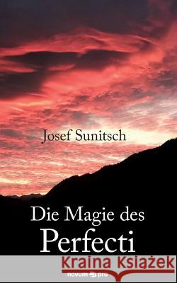 Die Magie des Perfecti Josef Sunitsch 9783990646229 Novum Publishing