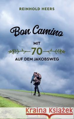 Bon Camino - Mit 70 auf dem Jakobsweg Reinhold Heers 9783990648537