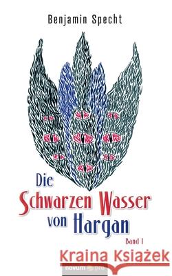 Die Schwarzen Wasser von Hargan: Band 1 Benjamin Specht 9783990648650