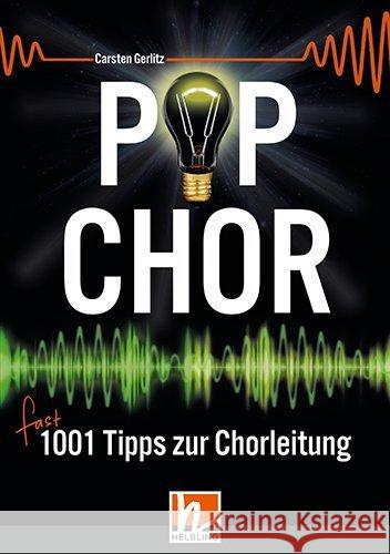 Popchor - fast 1001 Tipps zur Chorleitung : (inkl. Kurzinterviews mit 28 bekannten Popchorspezialisten aus Deutschland, Schweden, Dänemark, England und den USA) Gerlitz, Carsten 9783990690147 Helbling Verlag