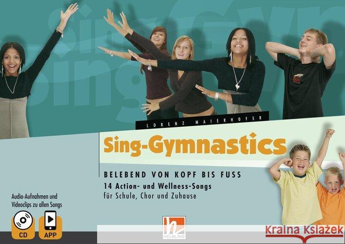 Sing-Gymnastics, Heft, m. 1 Multimedia-CD : Belebend von Kopf bis Fuss. 14 Action- und Wellness-Songs für Schule, Chor und Zuhause. Audio-Aufnahmen und Videoclips zu allen Songs Maierhofer, Lorenz 9783990692950