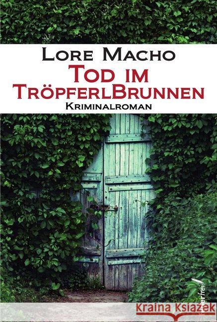 Tod im Tröpferlbrunnen : Kriminalroman Macho, Lore 9783990740484 Federfrei Verlag