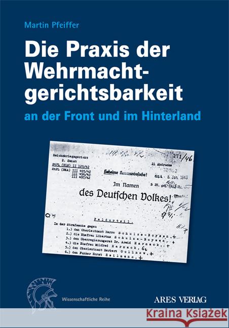 Die Praxis der Wehrmachtgerichtsbarkeit an der Front und im Hinterland Pfeiffer, Martin 9783990810675