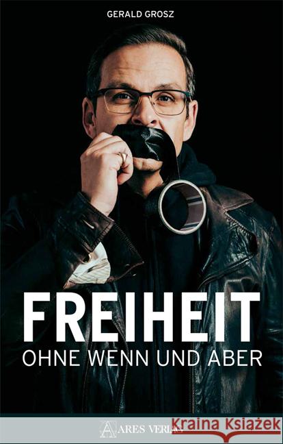 Freiheit ohne Wenn und Aber Grosz, Gerald 9783990810729