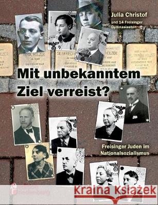 Mit unbekanntem Ziel verreist? Freisinger Juden im Nationalsozialismus Julia Christof 9783990820308 Edition Riedenburg E.U.