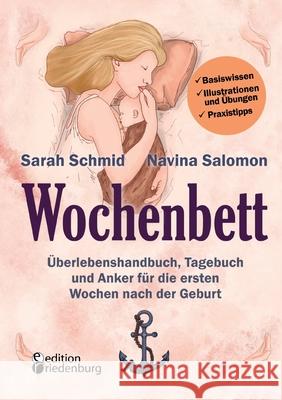 Wochenbett - Überlebenshandbuch, Tagebuch und Anker für die ersten Wochen nach der Geburt: Basiswissen, Illustrationen und Übungen, Praxistipps Schmid, Sarah 9783990820957