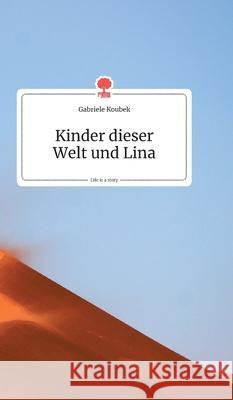 Kinder dieser Welt und Lina. Life is a Story - story.one Koubek, Gabriele 9783990870310