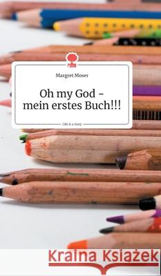 Oh my God - mein erstes Buch!!! Life is a Story - story.one Moser, Margret 9783990870464