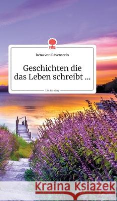 Geschichten die das Leben schreibt... Life is a Story - story.one Von Ravenstein, Rena 9783990870631