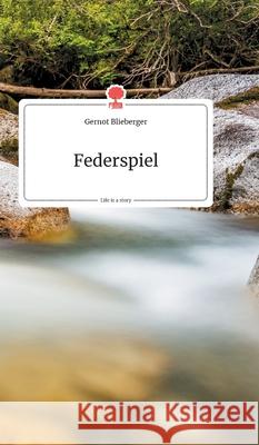 Federspiel. Life is a Story - story.one Blieberger, Gernot 9783990871034