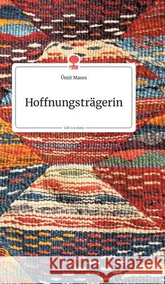 Hoffnungsträgerin. Life is a Story - story.one Mares, Ümit 9783990871362