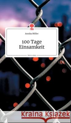 100 Tage Einsamkeit. Life is a Story - story.one Höller, Annika 9783990871430