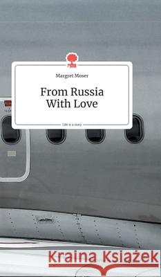 From Russia With Love. Life is a Story - story.one Moser, Margret 9783990871560